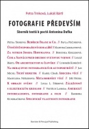 Fotografie především - Sborník textů k poctě Antonína Dufka (Petra; Bártl Lukáš Trnková)