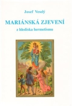Mariánská zjevení z hlediska hermetismu - 2. doplněné vyd. (Josef Veselý)