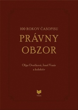 100 rokov časopisu PRÁVNY OBZOR 1917-2017 (Oľga Ovečková; Jozef Vozár)