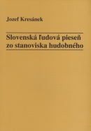 Slovenská ľudová pieseň zo stanoviska hudobného (Jozef Kresánek)