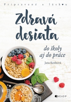 Zdravá desiata do školy aj do práce (Jana Keithová)