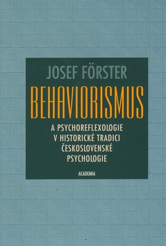 Behaviorismus a psychoreflexologie v historické tradici československé psycholog (Josef Förster)