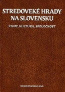 Stredoveké hrady na Slovensku (Daniela Dvořáková)