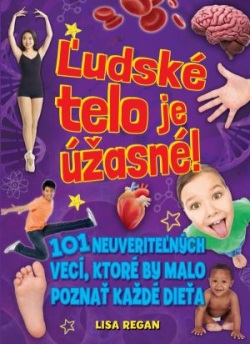 Ludské telo je úžasné! (Regan Lisa)