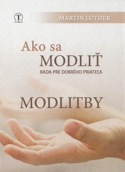 Ako sa modliť. Modlitby (farebný obal) (Martin Luther)