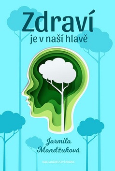 Zdraví je v naší hlavě (Jarmila Mandžuková)