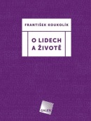 O lidech a životě (František Koukolík)