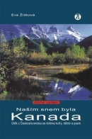 Našim snem byla Kanada - 2. vydání (Eva Žídková)