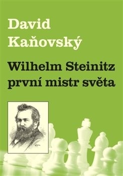 Wilhelm Steinitz - první mistr světa (David Kaňovský)