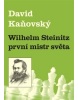 Wilhelm Steinitz - první mistr světa (David Kaňovský)