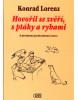 Hovořil se zvěří, s ptáky a rybami (Conrad Lorenc)