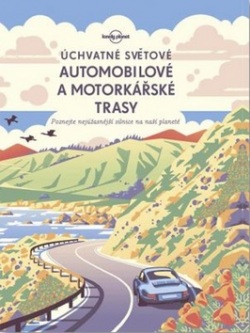 Úchvatné světové automobilové a motorkářské trasy (Kolektív autorov)