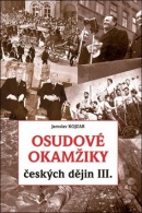 Osudové okamžiky českých dějin III. (Jaroslav Kojzar)