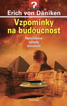 Vzpomínky na budoucnost Nevyřešené záhady (Erich von Däniken)