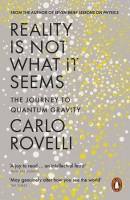 Reality Is Not What It Seems: The Journey to Quantum Gravity (Rovelli Carlo)