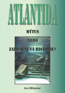 Atlantida Mýtus, nebo zapomenutá historie? (Ivo Wiesner)