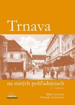 Trnava na starých pohľadniciach (1. akosť) (Milan Kazimír; Daniela Zacharová)