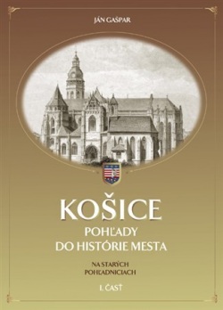 Košice - pohľady do histórie mesta Na starých pohľadniciach I. časť (1. akosť) (Potočná,Nowak Karol Eva)