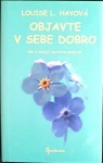 Objavte v sebe dobro (1. akosť) (Louise L. Hayová)