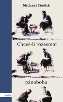 Chceš-li rozesmát pánaboha (Michael Třeštík)