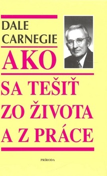 Ako sa tešiť zo života a z práce (1. akosť) (Dale Carnegie)