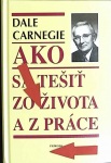 Ako sa tešiť zo života a z práce (1. akosť) (Dale Carnegie)