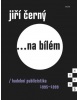 Jiří Černý... na bílém 5 (Jiří Černý)