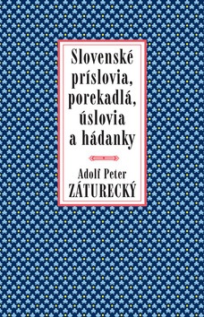 Slovenské príslovia, porekadlá, úslovia a hádanky (Peter Adolf Záturecký)