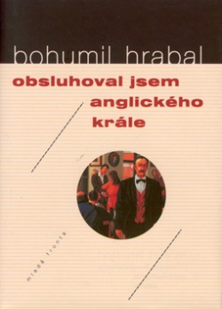 Obsluhoval jsem anglického krále (Bohumil Hrabal)