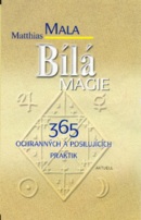 Bílá magie - 365 ochranných a (Mathias Mala)