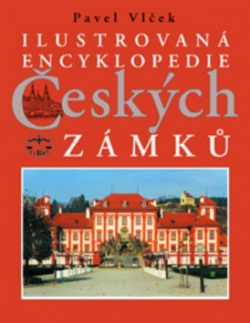 Ilustrovaná encyklopedie Českých zámků (Pavel Vlček)