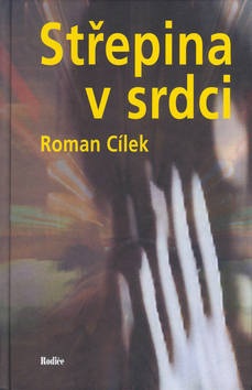 Střepina v srdci (Roman Cílek)