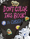 Gravity Falls Don't Color This Book!: A Cursed Coloring Book (Emmy Cicierega)