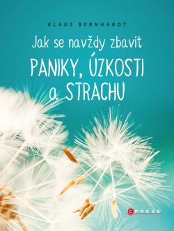 Jak se navždy zbavit paniky, úzkosti a strachu (Klaus Bernhardt)