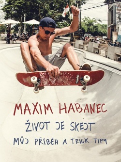 Maxim Habanec: Život je skejt (Maxim Habanec)