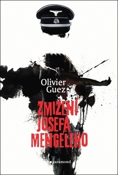 Zmizení Josefa Mengeleho (Olivier Guez)