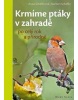 Krmíme ptáky v zahradě po celý rok a přírodně (Norbert Schäffer)