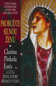 Probuďte silnou ženu (Clarissa Pinkola Estés)