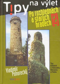 Tipy na výlet Po rozhlednách a starých hradech (Vladimír Pohorecký; Vladimír Pohorecký)