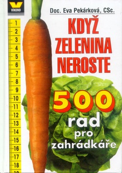Když zelenina neroste 500 rad pro zahrádkáře (Eva Pekárková)