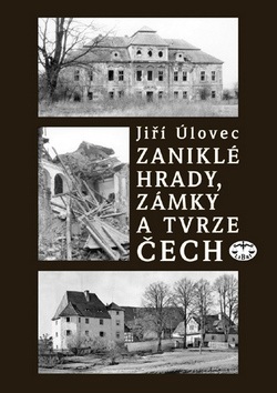 Zaniklé hrady, zámky a tvrze Čech (Jiří Úlovec)