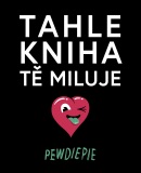 Tahle kniha tě miluje (PewDiePie)