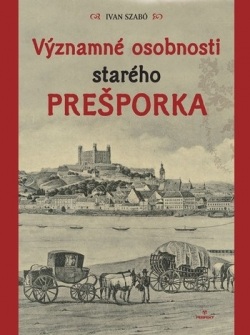 Významné osobnosti starého Prešporka (Ivan Szabó)