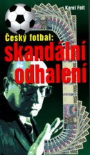 Český fotbal: Skandální odhalení (Karel Felt)