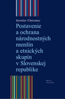 Postavenie a ochrana národnostných menšín a etnických skupín v Slovenskej republike (Jaroslav Chovanec)