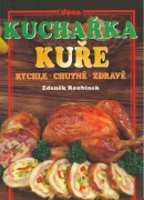 Kuchařka Kuře rychle, chutně, zdravě (Zdeněk Roubínek; Vladimír Doležal; Miloslav Martenek)