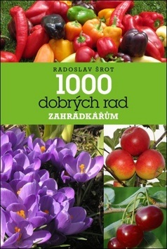 1000 dobrých rad zahrádkářům (Radoslav Šrot)