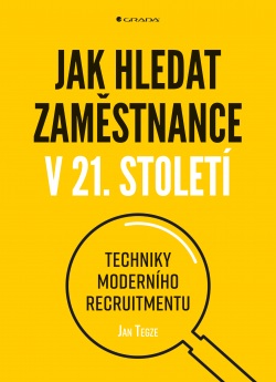 Jak hledat zaměstnance v 21. století (Tegze Jan)