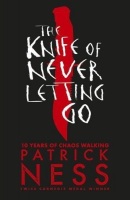 The Knife of Never Letting Go Anniversary Edition (Patrick Ness)