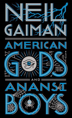 American Gods + Anansi Boys (Neil Gaiman)